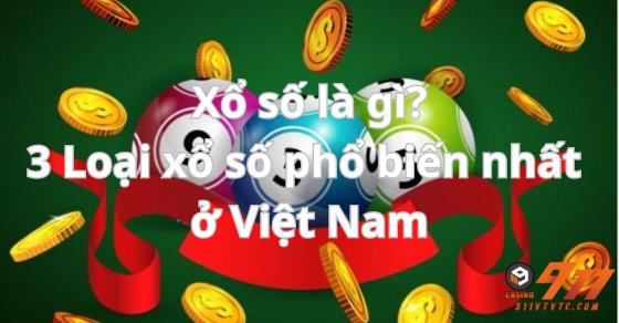Xổ số là gì? 3 Loại xổ số phổ biến nhất ở Việt Nam